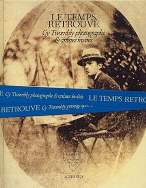 Image du vendeur pour Le Temps Retrouve : Cy Twombly Photographe & Artistes Invites -Language: French mis en vente par GreatBookPrices