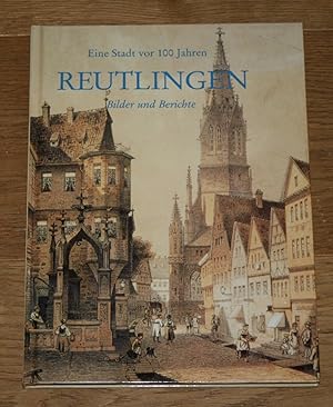Bild des Verkufers fr Reutlingen. Eine Stadt vor 100 Jahren. Bilder und Berichte. zum Verkauf von Antiquariat Gallenberger
