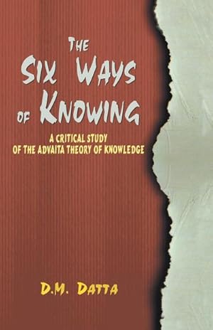 Imagen del vendedor de The Six Ways of Knowing : A Critical Study of the Advaita Theory of Knowledge a la venta por AHA-BUCH GmbH