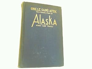Bild des Verkufers fr Uncle Sam's Attic - The Intimate Story of Alaska. zum Verkauf von Antiquariat Ehbrecht - Preis inkl. MwSt.