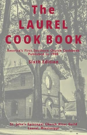 Imagen del vendedor de The Laurel Cook Book : America's First Southern Church Cookbook Published in 1900 a la venta por AHA-BUCH GmbH