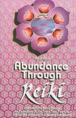 Imagen del vendedor de Abundance Through Reiki : Universal Life Force Energy As Expression of the Truth that you are the 42-day Program to absolute fulfillment a la venta por AHA-BUCH GmbH