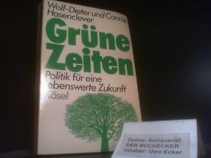Grüne Zeiten : Politik für e. lebenswerte Zukunft. Wolf-Dieter u. Connie Hasenclever / Kösel-Sach...