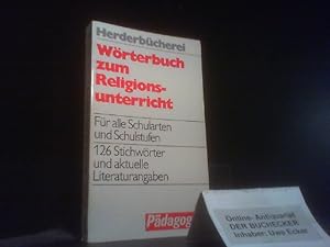 Wörterbuch zum Religionsunterricht : für alle Schularten u. Schulstufen. Herderbücherei ; Bd. 904...