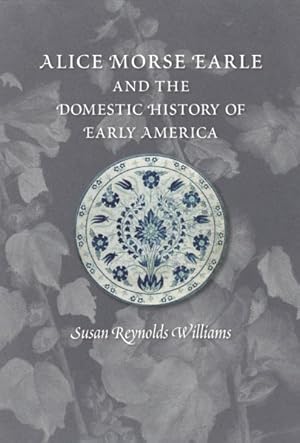 Imagen del vendedor de Alice Morse Earle and the Domestic History of America a la venta por GreatBookPrices