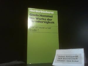 Bild des Verkufers fr Die Werke der Barmherzigkeit : wer ist heute unser Bruder?. Herderbcherei ; 881 zum Verkauf von Der Buchecker