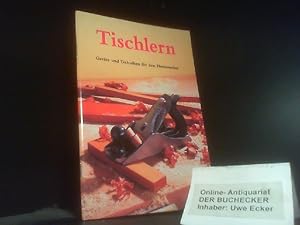 Tischlern : [Geräte und Techniken für den Heimwerker]. [Übers. aus dem Engl.: Wolfgang Beuchelt]