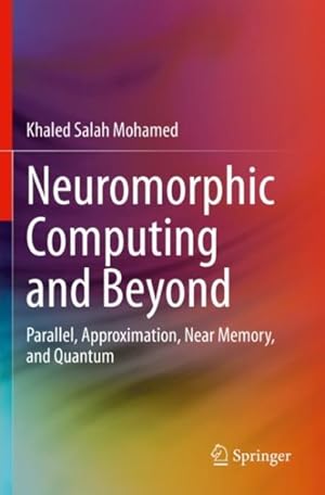 Seller image for Neuromorphic Computing and Beyond : Parallel, Approximation, Near Memory, and Quantum for sale by GreatBookPrices