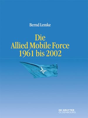 Immagine del venditore per Die Allied Mobile Force 1961 bis 2002 (Entstehung und Probleme des Atlantischen Bndnisses, 10, Band 10) venduto da Studibuch