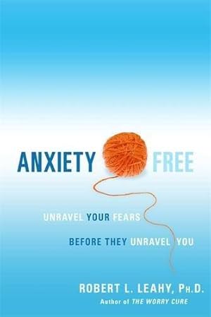 Bild des Verkufers fr Anxiety Free: Unravel Your Fears Before They Unravel You zum Verkauf von WeBuyBooks