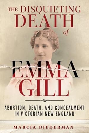 Seller image for Disquieting Death of Emma Gill : Abortion, Death, and Concealment in Victorian New England for sale by GreatBookPrices