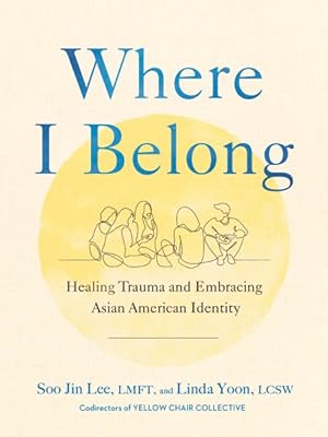 Seller image for Where I Belong : Healing Trauma and Embracing Asian American Identity for sale by GreatBookPrices