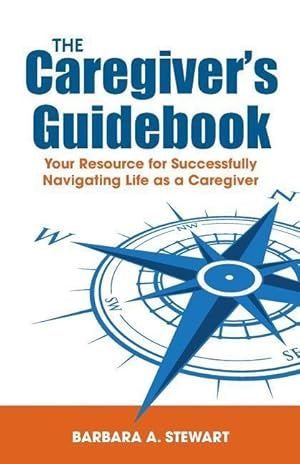 Bild des Verkufers fr The Caregiver\ s Guidebook: Your Resource for Successfully Navigating Your Life as a Caregiver zum Verkauf von moluna