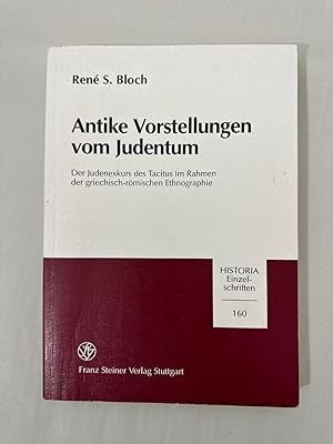 Antike Vorstellungen vom Judentum: Der Judenexkurs des Tacitus im Rahmen der griechisch-römischen...