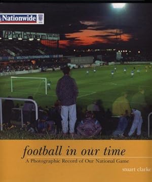 Bild des Verkufers fr Football In Our Time: A Photographic Record of Our National Game zum Verkauf von WeBuyBooks