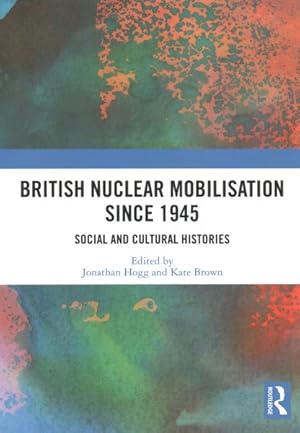 Imagen del vendedor de British Nuclear Mobilisation Since 1945 : Social and Cultural Histories a la venta por GreatBookPrices