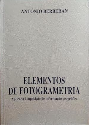 ELEMENTOS DE FOTOGRAMETRIA APLICADA À AQUISIÇÃO DE INFORMAÇÃO GEOGRÁFICA.