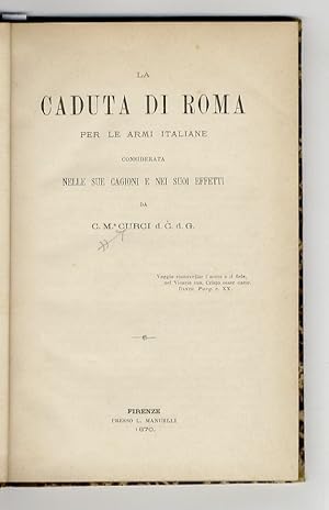 Bild des Verkufers fr La caduta di Roma per le armi italiane considerata nelle sue cagioni e nei suoi effetti, da C. Ma Curci d. C. d. G. Firenze, presso L. Manuelli, 1870. (Unito:) Lettera Enciclica del Santissimo Signor Nostro Pio, per Divina Provvidenza Papa IX a tutti i Patriarchi, Primati, Arcivescovi, Vescovi ed altri ordinari aventi grazia e comunione colla Sede Apostolica. Firenze, 1870. zum Verkauf von Libreria Oreste Gozzini snc