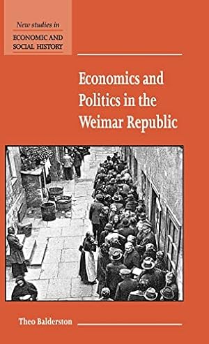 Immagine del venditore per Economics and Politics in the Weimar Republic: 45 (New Studies in Economic and Social History, Series Number 45) venduto da WeBuyBooks