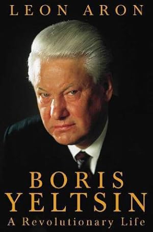 Seller image for Boris Yeltsin: A Revolutionary Life for sale by WeBuyBooks 2