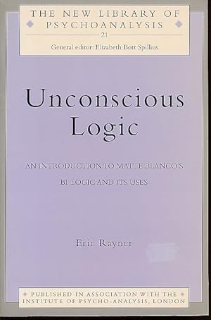 Seller image for Unconscious logic. An introduction to Matte Blanco's bi-logic and its uses. A New Library of Psychoanalysis 21. for sale by Fundus-Online GbR Borkert Schwarz Zerfa