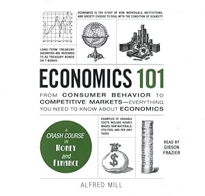 Immagine del venditore per Economics 101 : From Consumer Behavior to Competitive Markets - Everything You Need to Know About Economics venduto da GreatBookPrices