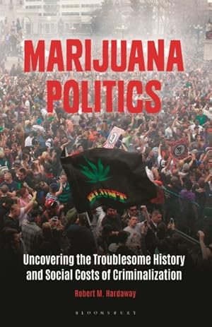 Imagen del vendedor de Marijuana Politics : Uncovering the Troublesome History and Social Costs of Criminalization a la venta por GreatBookPrices