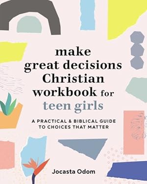Seller image for Making Great Decisions Christian Workbook for Teen Girls : A Practical & Biblical Guide to Choices That Matter for sale by GreatBookPrices