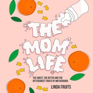 Seller image for Mom Life : The Sweet, the Bitter, and the Bittersweet Fruits of Motherhood for sale by GreatBookPrices