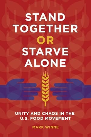 Imagen del vendedor de Stand Together or Starve Alone : Unity and Chaos in the U.s. Food Movement a la venta por GreatBookPrices