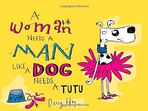 Seller image for A Woman Needs a Man Like a Dog Needs a Tutu for sale by WeBuyBooks