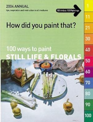 Bild des Verkufers fr 100 Ways to Paint Still Life and Florals (How Did You Paint That? S.) zum Verkauf von WeBuyBooks