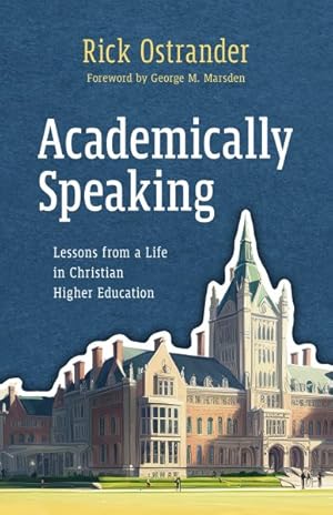 Image du vendeur pour Academically Speaking : Lessons from a Life in Christian Higher Education mis en vente par GreatBookPrices