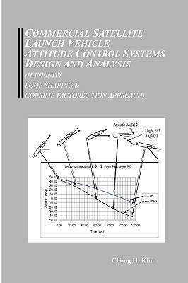 Imagen del vendedor de Commercial Satellite Launch Vehicle Attitude Control Systems Design and Analysis (H-infinity, Loop Shaping, and Coprime Approach) a la venta por Collectors' Bookstore