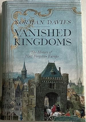 Image du vendeur pour Vanished Kingdoms: The History of Half-Forgotten Europe mis en vente par Chris Barmby MBE. C & A. J. Barmby