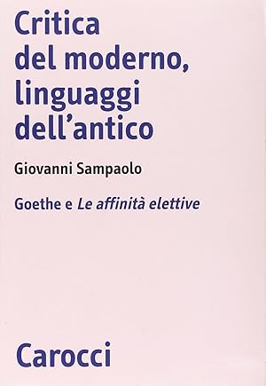 Critica del moderno, linguaggi dell'antico. Goethe e Le affinità elettive