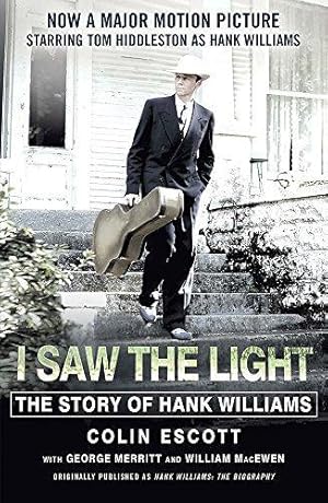 Bild des Verkufers fr I Saw The Light: The Story of Hank Williams - Now a major motion picture starring Tom Hiddleston as Hank Williams zum Verkauf von WeBuyBooks