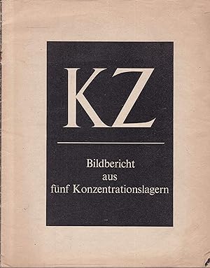Bild des Verkufers fr KZ - Bildbericht aus fnf Konzentrationslagern zum Verkauf von Graphem. Kunst- und Buchantiquariat