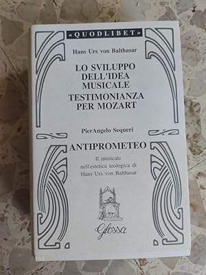 Lo sviluppo dell'idea musicale-Testimonianza per Mozart-Anti-Prometeo. Il musicale nell'estetica ...