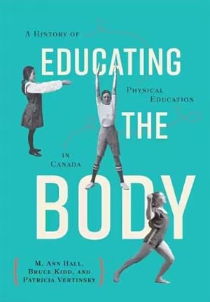 Seller image for Educating the Body : A History of Physical Education in Canada for sale by GreatBookPricesUK