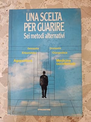 Una scelta per guarire: sei metodi alternativi