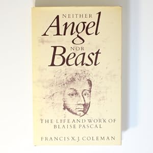 Neither Angel Nor Beast: Life and Work of Blaise Pascal