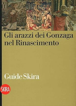 Immagine del venditore per Gli arazzi dei Gonzaga nel Rinascimento Da Mantegna a Raffaello e Giulio Romano venduto da Di Mano in Mano Soc. Coop
