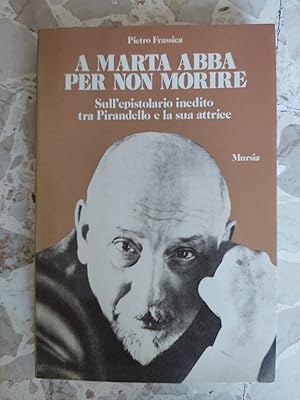 Bild des Verkufers fr A Marta Abba per non morire: sull'epistolario inedito tra Pirandello e la sua attrice zum Verkauf von librisaggi