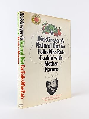 Image du vendeur pour DICK GREGORY'S NATURAL DIET FOR FOLKS WHO EAT: COOKIN' WITH MOTHER NATURE mis en vente par Second Story Books, ABAA
