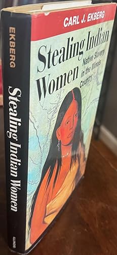 Stealing Indian Women: Native Slavery in the Illinois Country