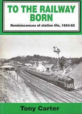 To the railway born: Reminiscences of stationlLife, 1934 - 1992