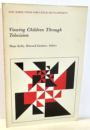 New Directions for Child Development - Viewing Children Through Television - Number 13, September...
