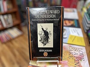 Image du vendeur pour Colonel Edward Saunderson: Land and Loyalty in Victorian Ireland mis en vente par Reclaimed Bookstore