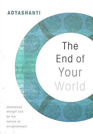 Seller image for The End of Your World: Uncensored Straight Talk on the Nature of Enlightenment for sale by Warren Hahn